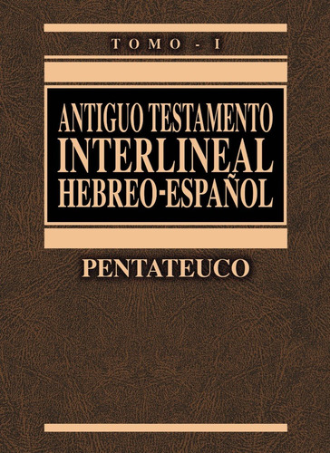Antiguo Testamento Interlineal Hebreo-español Vol. 1: Pentat