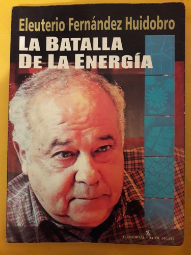 La Batalla De La Energía. Fernández Huidobro. Fin De Siglo 