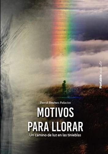 Motivos para llorar , de David Jiménez Palacios. Editorial Grupo Editorial Portable, tapa blanda en español, 2022