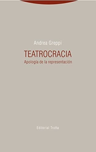 Teatrocracia. Apología De La Representación, De Greppi, Andrea. Editorial Trotta, Tapa Blanda En Español, 2016