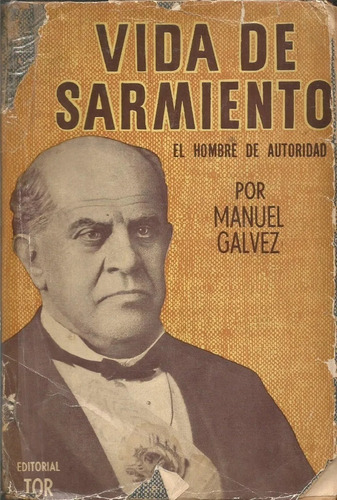 Vida De Sarmiento, El Hombre De Autoridad - Manuel Gálvez
