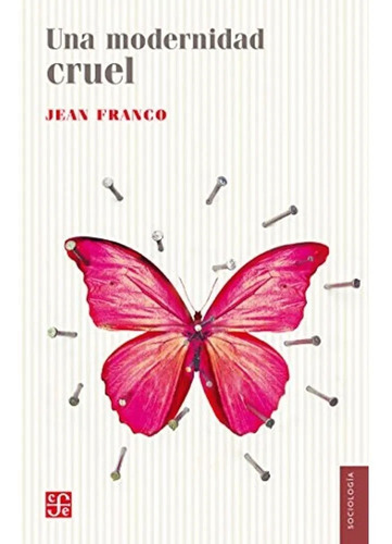 Una Modernidad Cruel.  Jean Franco