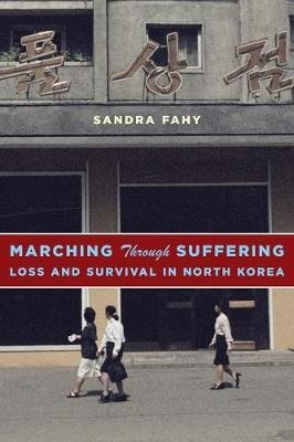 Marching Through Suffering : Loss And Survival In North K...