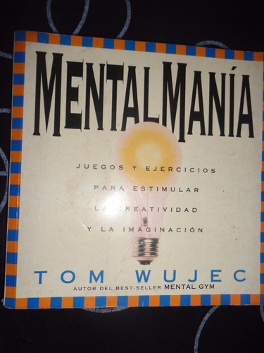 Mentalmania Juegos Y Ejercicios Para Estimular- Tom Wujec