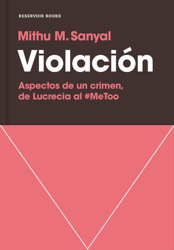 Violación: Aspectos de un crimen, de Lucrecia al #MeToo, de Sanyal, Mithu M.. Serie Reservoir Books Editorial Reservoir Books, tapa blanda en español, 2019