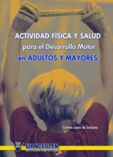 Actividad Física Y Salud Para El Desarrollo Motor En Adultos Y Mayores (spanish Edition), De De Subijana, Cristina López. Editorial Oem, Tapa Blanda En Español