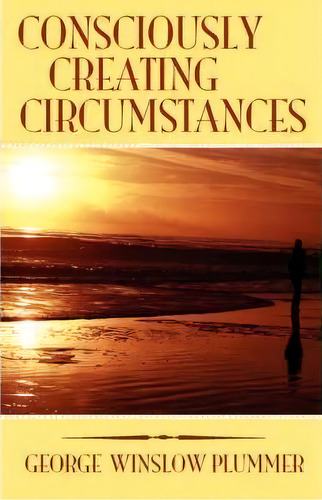 Consciously Creating Circumstances, De George Winslow Plummer. Editorial Book Tree Us, Tapa Blanda En Inglés