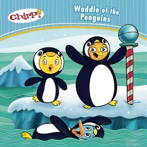 Chirp: Waddle Of The Penguins, De J Torres. Editorial Owlkids Books Inc., Tapa Blanda En Inglés