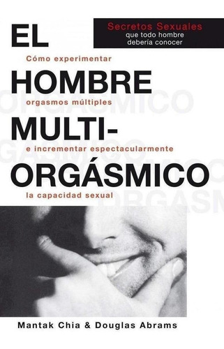 Libro: El Hombre Multiorgásmico. Abrams Arava, Douglas/chia,