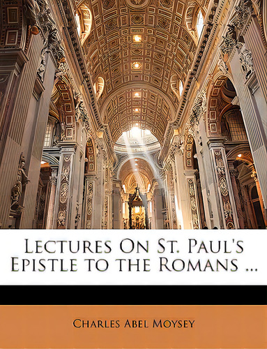 Lectures On St. Paul's Epistle To The Romans ..., De Moysey, Charles Abel. Editorial Nabu Pr, Tapa Blanda En Inglés