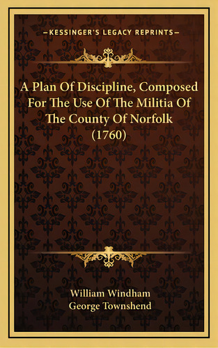 A Plan Of Discipline, Composed For The Use Of The Militia Of The County Of Norfolk (1760), De Windham, William. Editorial Kessinger Pub Llc, Tapa Dura En Inglés