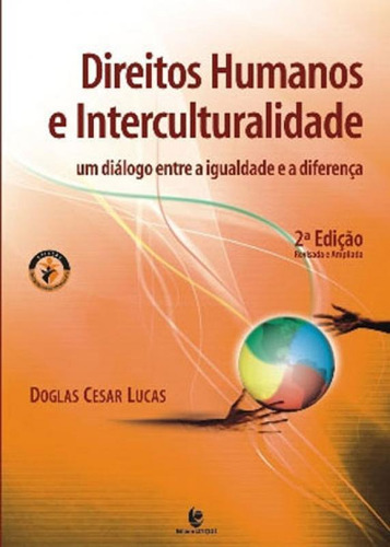 Direitos Humanos E Interculturalidade: Um Dialogo Entre A Igualdade E A Diferença, De Lucas, Doglas Cesar. Editora Unijui, Capa Mole, Edição Edição - 2013 Em Português