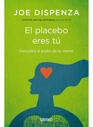 El Placebo Eres Tu - Joe Dispenza - Urano - Libro