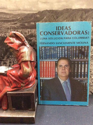 Ideas Conservadoras - Fernando Sanclemente Molina
