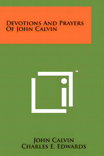 Devotions And Prayers Of John Calvin, De Calvin, John. Editorial Literary Licensing Llc, Tapa Blanda En Inglés