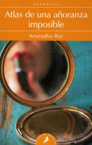 Atlas De Una Añoranza Imposible - Anuradha Roy