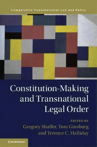 Constitution-making And Transnational Legal Order, De Gregory Shaffer. Comparative Constitutional Law And Policy, Vol. 1. Editorial Cambridge University Press, Tapa Dura En Inglés