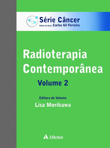 Radioterapia contemporânea - volume 2, de Morikawa, Lisa. Editora Atheneu Ltda, capa dura em português, 2017