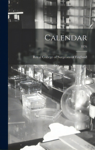 Calendar; 1876, De Royal College Of Surgeons Of England. Editorial Legare Street Pr, Tapa Dura En Inglés