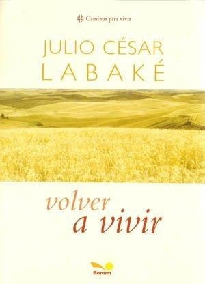 Volver A Vivir - Julio César Labaké - Bon