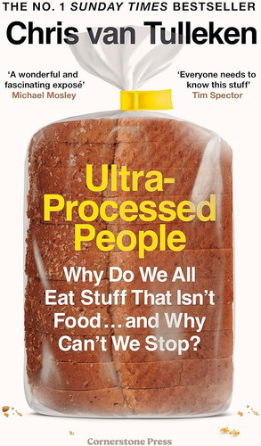 Ultra-processed People: Why Do We All Eat Stuff That Isnt F