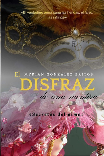Libro: El Disfraz De Una Mentira: Secretos Del Alma (spanish