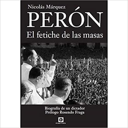 Libro - Perón El Fetiche De Las Masas - Nicolas Marquez