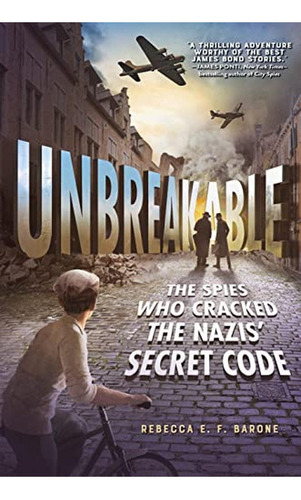 Unbreakable: The Spies Who Cracked the Nazis' Secret Code (Libro en Inglés), de Barone, Rebecca E. F.. Editorial Henry Holt and Co. (BYR), tapa pasta dura en inglés, 2022