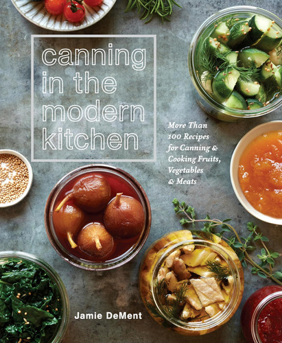 Libro: Canning In The Modern Kitchen: More Than 100 Recipes