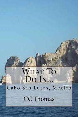 Libro What To Do In...: Cabo San Lucas, Baja California S...