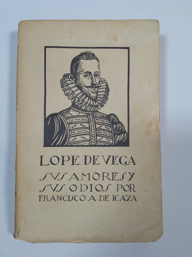 Lope De Vega Sus Amores Y Sus Odios-francisco A. De Icaza