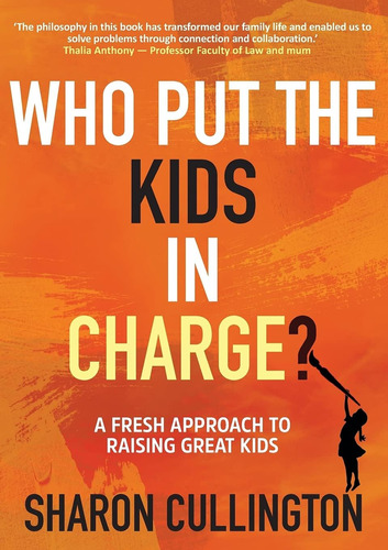 Libro: Who Put The Kids In Charge?: A Fresh To Raising Great