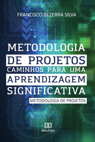 Metodologia De Projetos, De Francisco Bezerra Silva