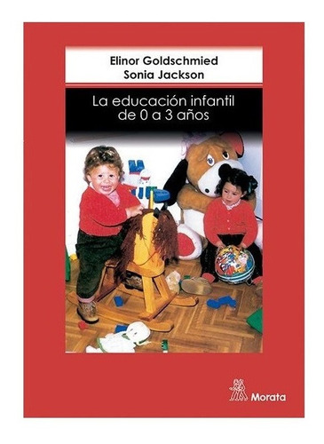 La Educacion Infantil De 0 A 3 Años - Pedagogia - Morata