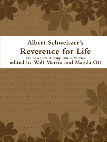 Albert Schweitzer Reverence For Life The Adventure Of Being True To Yourself, De Martin, Walt. Editorial Lulu Pr, Tapa Blanda En Inglés