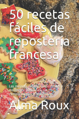 Libro: 50 Recetas Fáciles De Repostería Francesa: Las Mejore