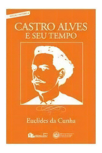 Castro Alves E Seu Tempo - 1ªed.(2009), De Euclides Da Cunha. Editora Lettera.doc, Capa Dura, Edição 1 Em Português, 2009
