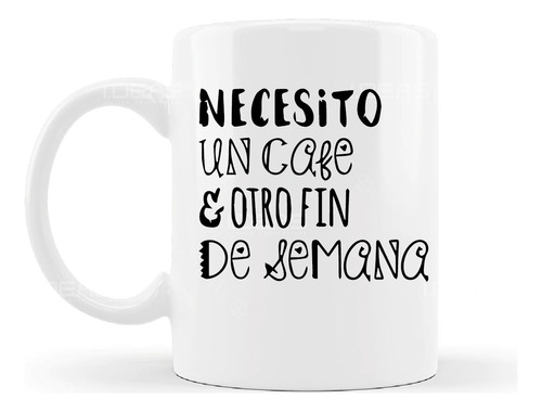 Taza Con Frase Necesito Un Café Y Otro Fin De Semana Amigos