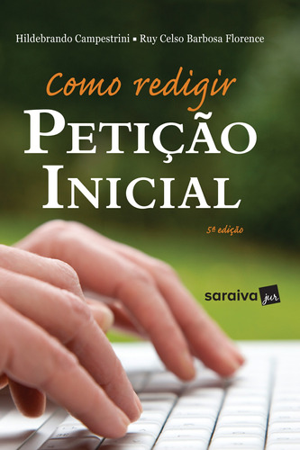 Como redigir petição inicial - 5ª edição de 2019, de (Coordenador ial) Florence, Ruy Celso Barbosa/ (Coordenador ial) Campestrini, Hildebrando. Editora Saraiva Educação S. A., capa mole em português, 2018