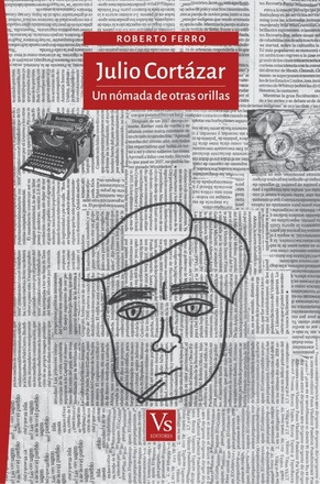 Julio Cortazar - Un Nomada De Otras Orillas - Julio