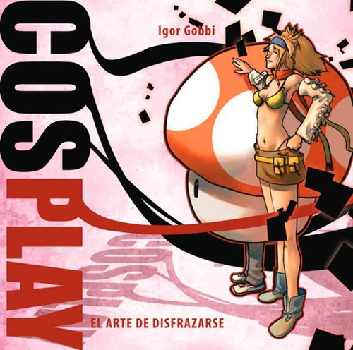 COSPLAY: EL ARTE DE DISFRAZARSE, de Igor Gobbi., vol. Similar al titulo del libro. Editorial DOLMEN, tapa blanda en español, 0