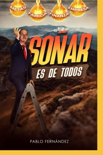 Soñar Es De Todos: Descubre Como Lograr Tus Sueños Y Metas