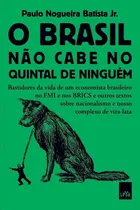 Comprar Livro O Brasil Não Cabe No Quintal De Ninguém - Paulo Nogueira Batista Jr [2019]