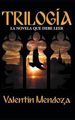 Libro Trilogia : La Novela Que Debe Leer - Valentin Mendoza