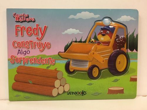 Cuentos Con Relieve - Fredy Construye Algo Sorprendente - Gr