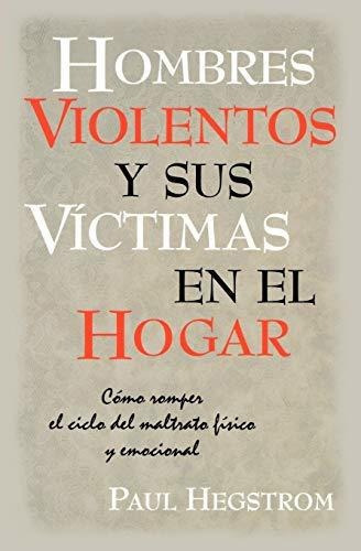 Hombres Violentos Y Sus Víctimas En El Hogar, De Paul Hegstrom. Editorial Casa Nazarena De Publicaciones En Español