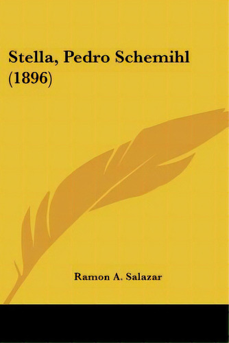 Stella, Pedro Schemihl (1896), De Salazar, Ramon A.. Editorial Kessinger Pub Llc, Tapa Blanda En Español