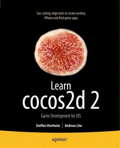 Learn Cocos2d 2 : Game Development For Ios, De Steffen Itterheim. Editorial Springer-verlag Berlin And Heidelberg Gmbh & Co. Kg, Tapa Blanda En Inglés