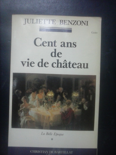 Cent Ans De Vie De Château La Belle Epoque  Juliette Benzoni