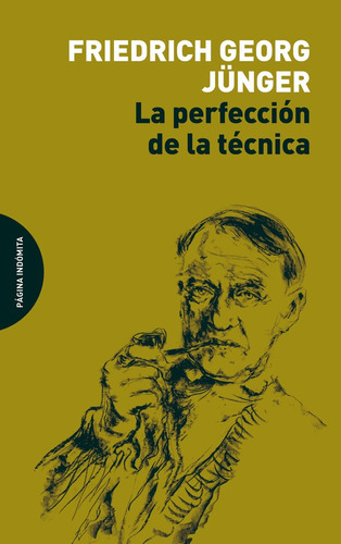 Perfección De La Técnica, La, de Friedrich Georg Junguer. Editorial Página Indómita, tapa blanda, edición 1 en español